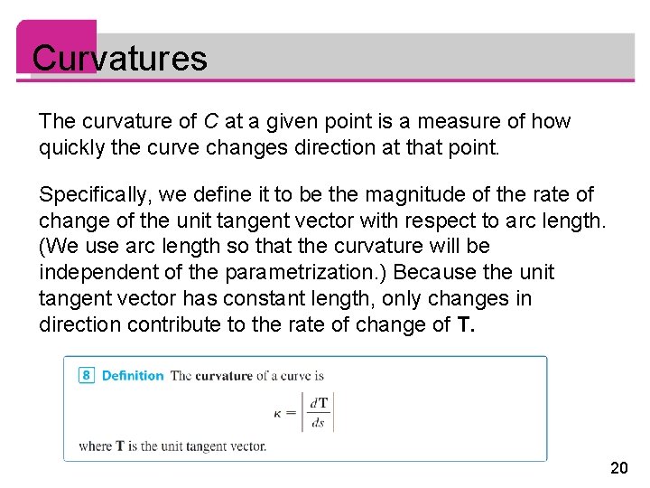 Curvatures The curvature of C at a given point is a measure of how