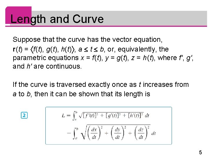 Length and Curve Suppose that the curve has the vector equation, r (t) =