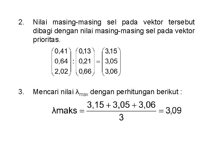 2. Nilai masing-masing sel pada vektor tersebut dibagi dengan nilai masing-masing sel pada vektor