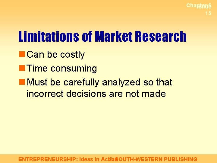 Chapter 6 Slide 15 Limitations of Market Research n Can be costly n Time