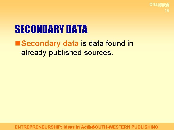 Chapter 6 Slide 16 SECONDARY DATA n Secondary data is data found in already