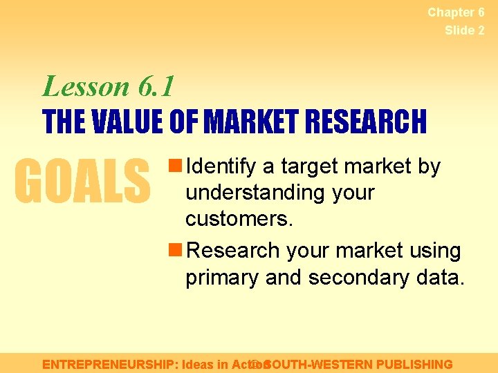 Chapter 6 Slide 2 Lesson 6. 1 THE VALUE OF MARKET RESEARCH GOALS n