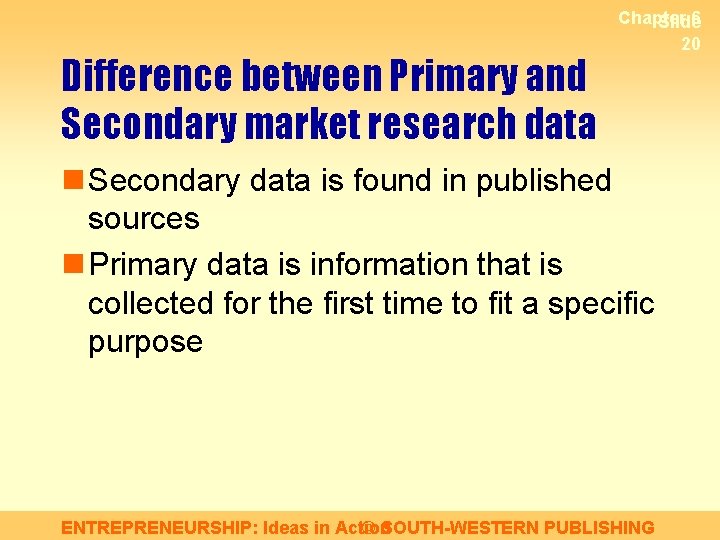 Difference between Primary and Secondary market research data Chapter 6 Slide 20 n Secondary