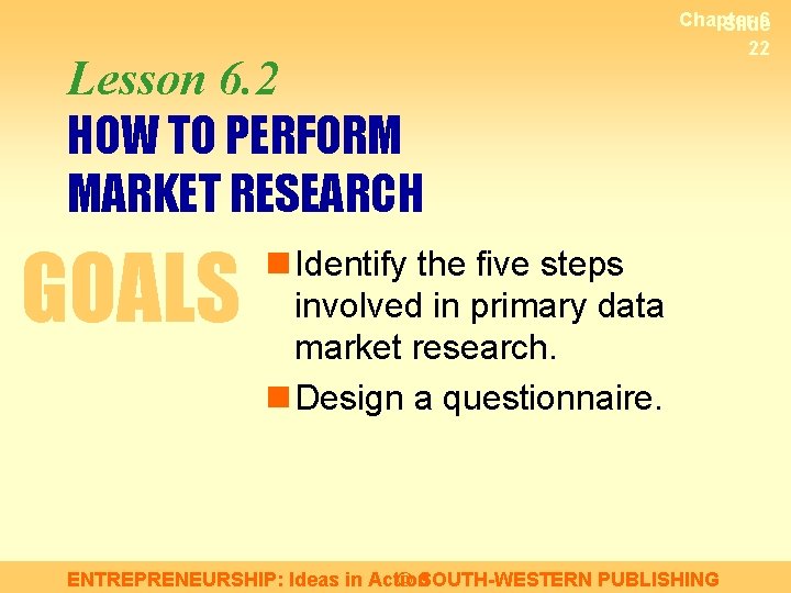 Lesson 6. 2 HOW TO PERFORM MARKET RESEARCH GOALS Chapter 6 Slide 22 n
