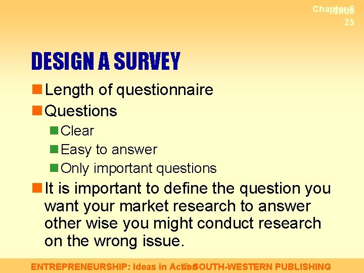 Chapter 6 Slide 25 DESIGN A SURVEY n Length of questionnaire n Questions n