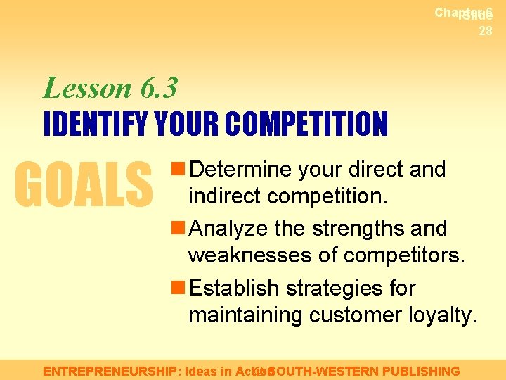 Chapter 6 Slide 28 Lesson 6. 3 IDENTIFY YOUR COMPETITION GOALS n Determine your