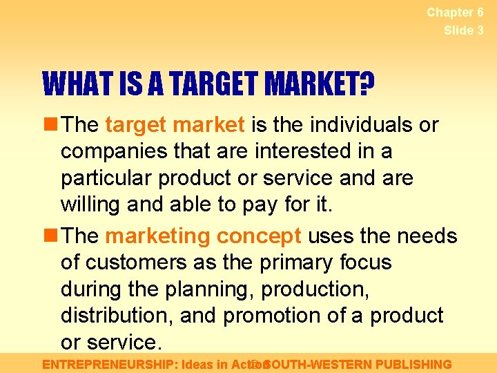 Chapter 6 Slide 3 WHAT IS A TARGET MARKET? n The target market is