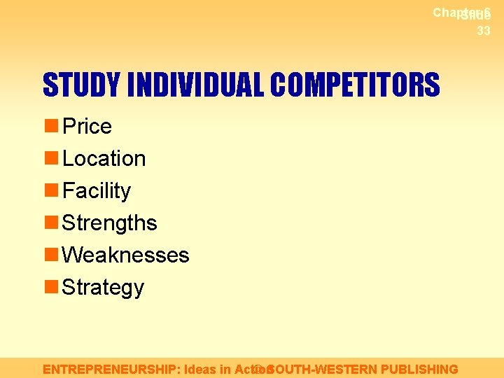 Chapter 6 Slide 33 STUDY INDIVIDUAL COMPETITORS n Price n Location n Facility n