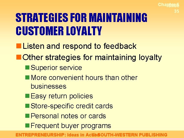 STRATEGIES FOR MAINTAINING CUSTOMER LOYALTY Chapter 6 Slide 35 n Listen and respond to