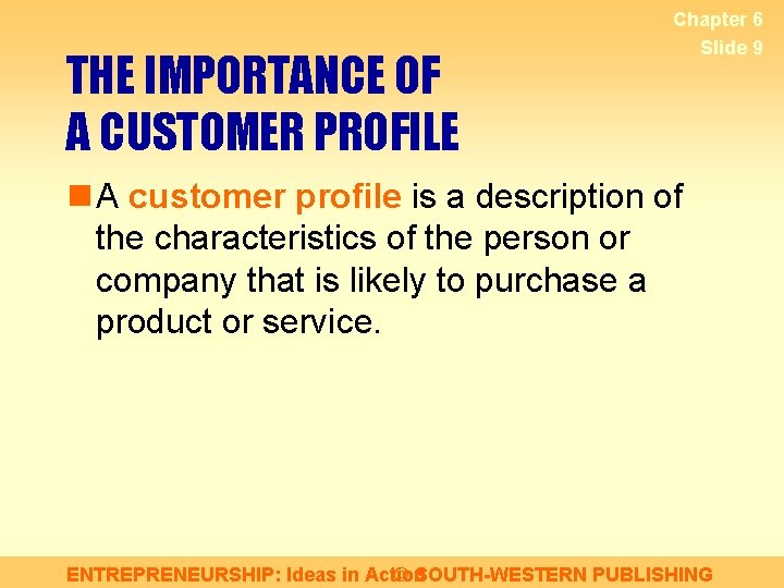 THE IMPORTANCE OF A CUSTOMER PROFILE Chapter 6 Slide 9 n A customer profile