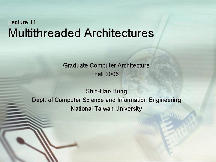 Lecture 11 Multithreaded Architectures Graduate Computer Architecture Fall 2005 Shih-Hao Hung Dept. of Computer