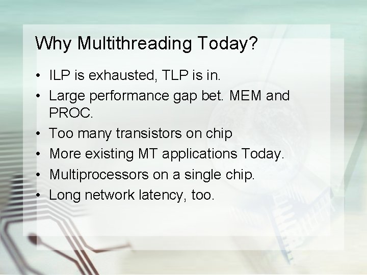 Why Multithreading Today? • ILP is exhausted, TLP is in. • Large performance gap