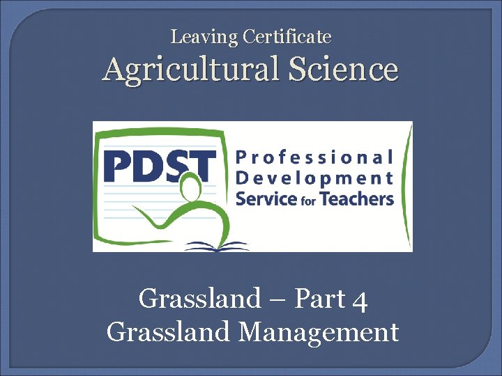 Leaving Certificate Agricultural Science Grassland – Part 4 Grassland Management 