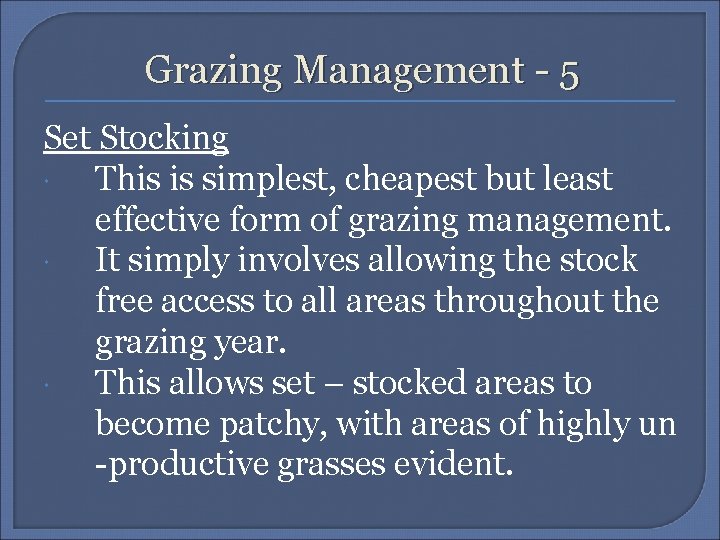 Grazing Management - 5 Set Stocking This is simplest, cheapest but least effective form