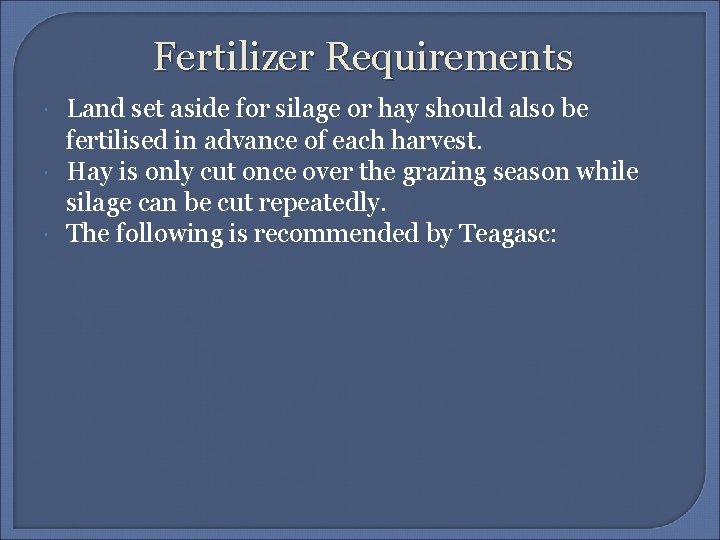 Fertilizer Requirements Land set aside for silage or hay should also be fertilised in
