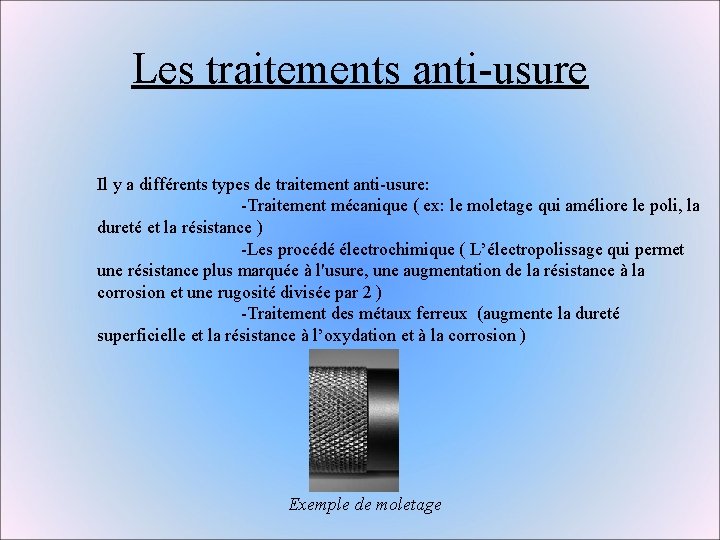 Les traitements anti-usure Il y a différents types de traitement anti-usure: -Traitement mécanique ( Les traitements anti-usure Il y a différents types de traitement anti-usure: -Traitement mécanique (
