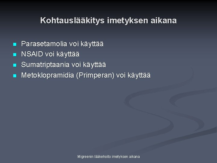 Kohtauslääkitys imetyksen aikana n n Parasetamolia voi käyttää NSAID voi käyttää Sumatriptaania voi käyttää