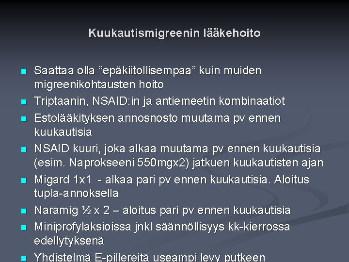 Kuukautismigreenin lääkehoito n n n n Saattaa olla ”epäkiitollisempaa” kuin muiden migreenikohtausten hoito Triptaanin,