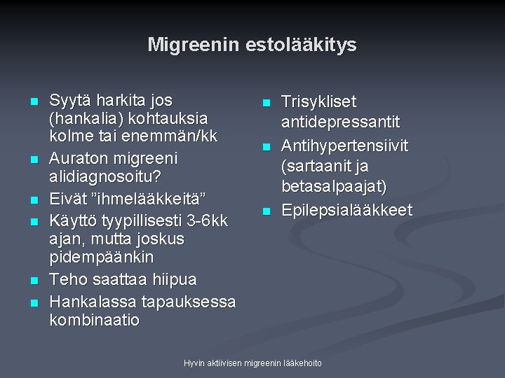 Migreenin estolääkitys n n n Syytä harkita jos (hankalia) kohtauksia kolme tai enemmän/kk Auraton