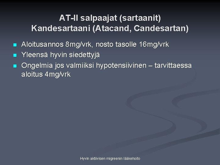 AT-II salpaajat (sartaanit) Kandesartaani (Atacand, Candesartan) n n n Aloitusannos 8 mg/vrk, nosto tasolle