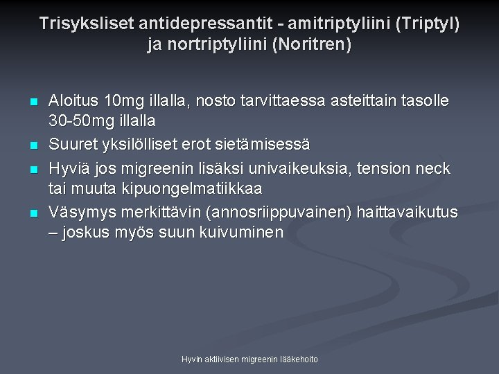 Trisyksliset antidepressantit - amitriptyliini (Triptyl) ja nortriptyliini (Noritren) n n Aloitus 10 mg illalla,