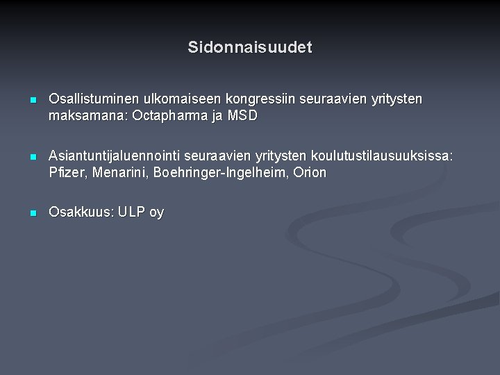 Sidonnaisuudet n Osallistuminen ulkomaiseen kongressiin seuraavien yritysten maksamana: Octapharma ja MSD n Asiantuntijaluennointi seuraavien