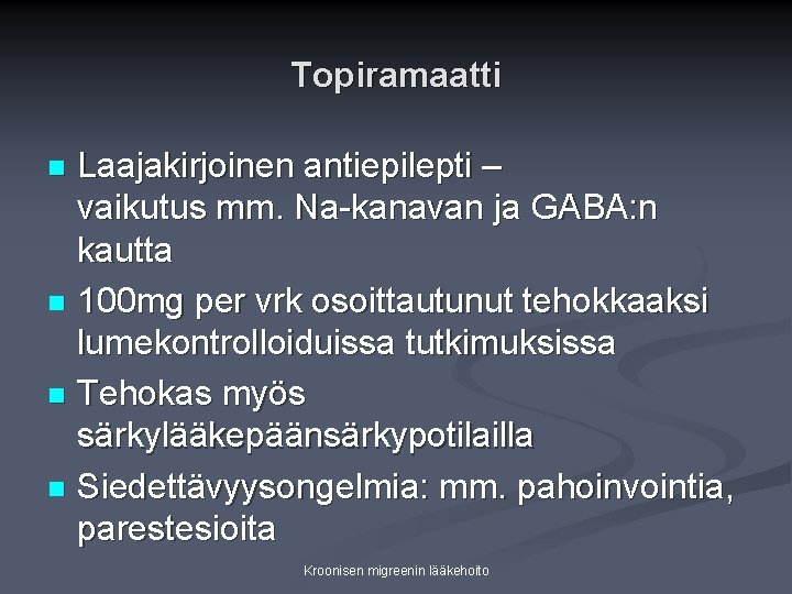 Topiramaatti Laajakirjoinen antiepilepti – vaikutus mm. Na-kanavan ja GABA: n kautta n 100 mg