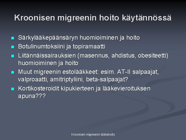 Kroonisen migreenin hoito käytännössä n n n Särkylääkepäänsäryn huomioiminen ja hoito Botulinumtoksiini ja topiramaatti