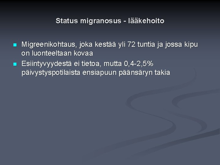 Status migranosus - lääkehoito n n Migreenikohtaus, joka kestää yli 72 tuntia ja jossa