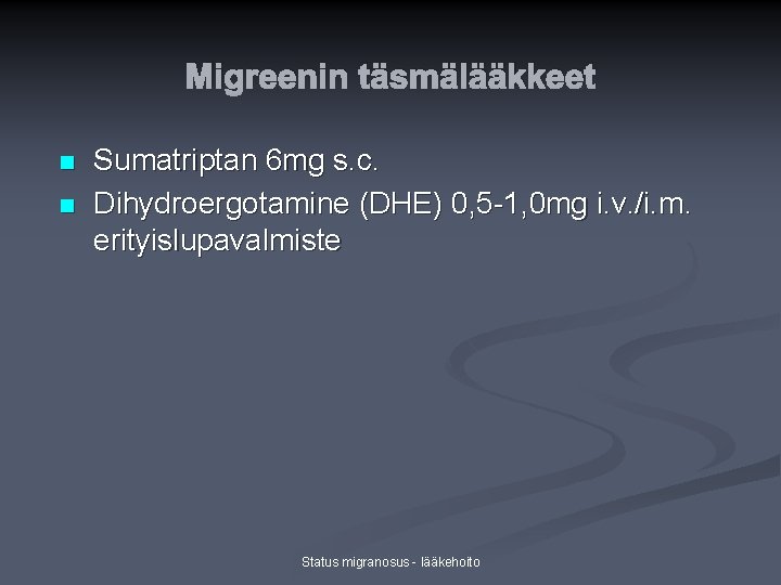 Migreenin täsmälääkkeet n n Sumatriptan 6 mg s. c. Dihydroergotamine (DHE) 0, 5 -1, Migreenin täsmälääkkeet n n Sumatriptan 6 mg s. c. Dihydroergotamine (DHE) 0, 5 -1,