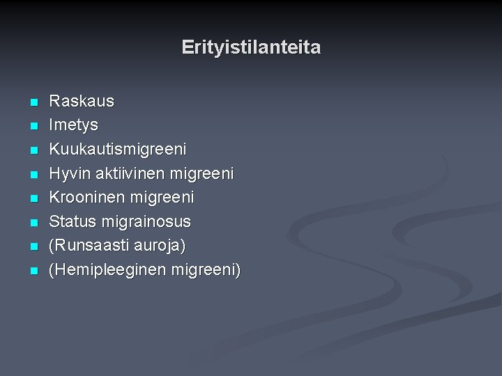 Erityistilanteita n n n n Raskaus Imetys Kuukautismigreeni Hyvin aktiivinen migreeni Krooninen migreeni Status