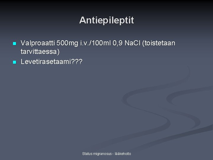 Antiepileptit n n Valproaatti 500 mg i. v. /100 ml 0, 9 Na. Cl Antiepileptit n n Valproaatti 500 mg i. v. /100 ml 0, 9 Na. Cl