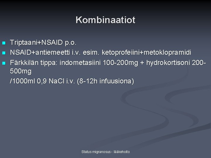 Kombinaatiot n n n Triptaani+NSAID p. o. NSAID+antiemeetti i. v. esim. ketoprofeiini+metoklopramidi Färkkilän tippa: