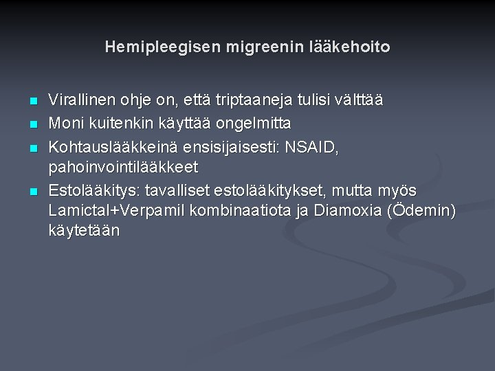 Hemipleegisen migreenin lääkehoito n n Virallinen ohje on, että triptaaneja tulisi välttää Moni kuitenkin Hemipleegisen migreenin lääkehoito n n Virallinen ohje on, että triptaaneja tulisi välttää Moni kuitenkin