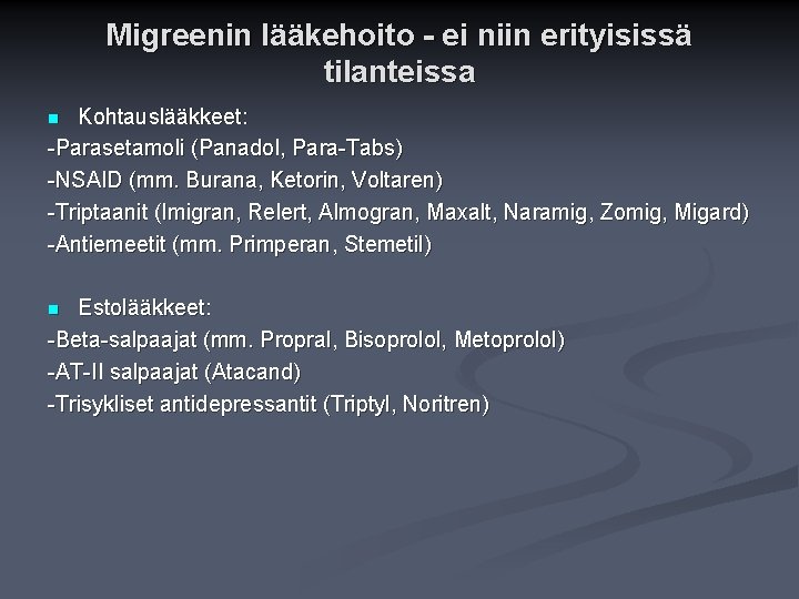 Migreenin lääkehoito - ei niin erityisissä tilanteissa Kohtauslääkkeet: -Parasetamoli (Panadol, Para-Tabs) -NSAID (mm. Burana, Migreenin lääkehoito - ei niin erityisissä tilanteissa Kohtauslääkkeet: -Parasetamoli (Panadol, Para-Tabs) -NSAID (mm. Burana,