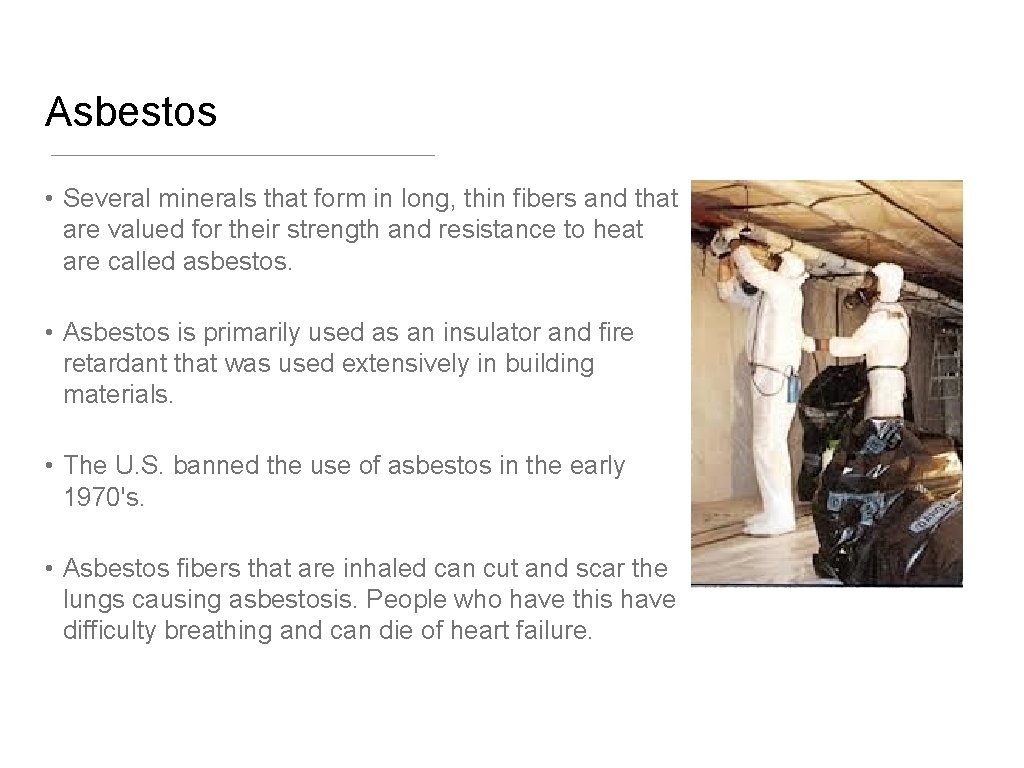 Asbestos • Several minerals that form in long, thin fibers and that are valued