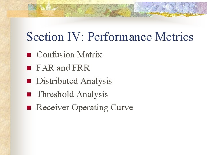 Section IV: Performance Metrics n n n Confusion Matrix FAR and FRR Distributed Analysis