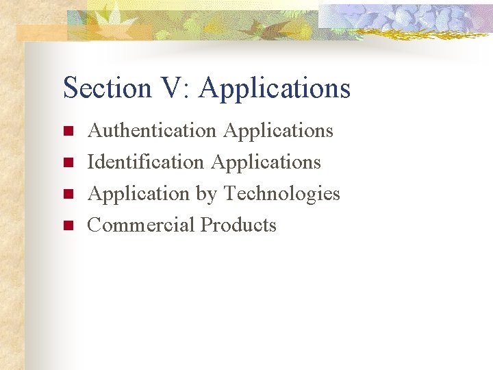 Section V: Applications n n Authentication Applications Identification Applications Application by Technologies Commercial Products