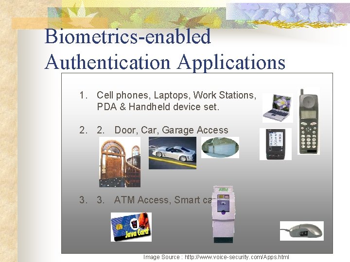 Biometrics-enabled Authentication Applications 1. Cell phones, Laptops, Work Stations, PDA & Handheld device set.