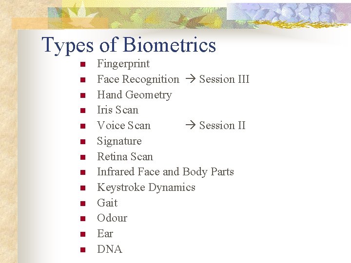 Types of Biometrics n n n n Fingerprint Face Recognition Session III Hand Geometry