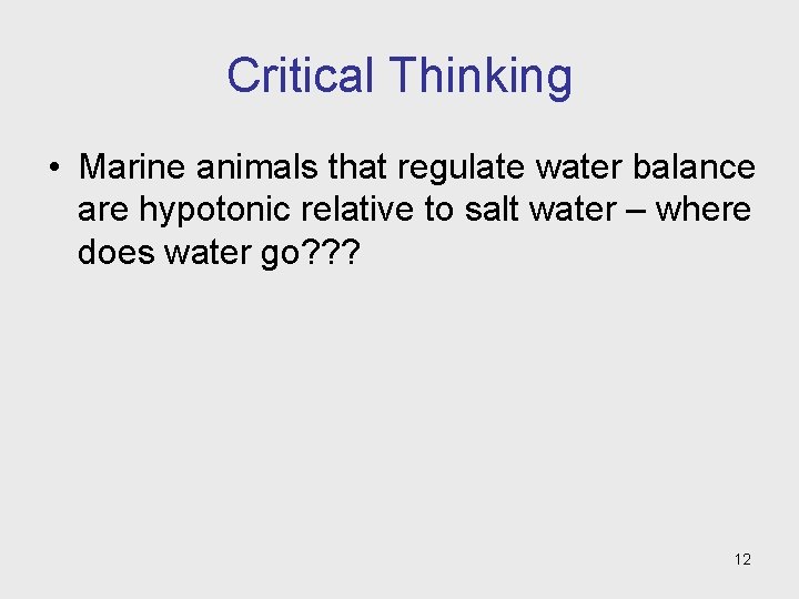 Critical Thinking • Marine animals that regulate water balance are hypotonic relative to salt