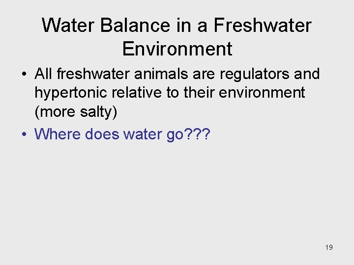 Water Balance in a Freshwater Environment • All freshwater animals are regulators and hypertonic