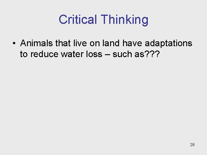 Critical Thinking • Animals that live on land have adaptations to reduce water loss