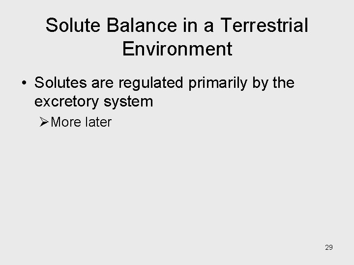 Solute Balance in a Terrestrial Environment • Solutes are regulated primarily by the excretory