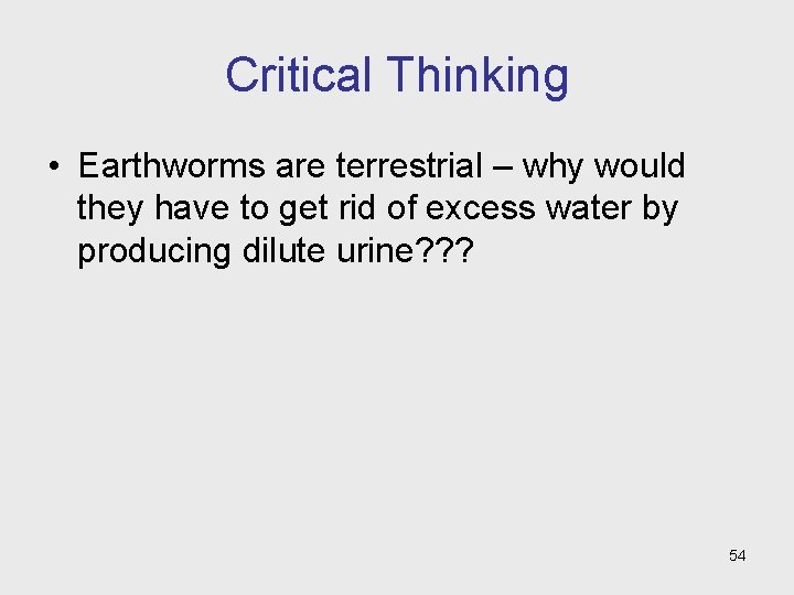 Critical Thinking • Earthworms are terrestrial – why would they have to get rid