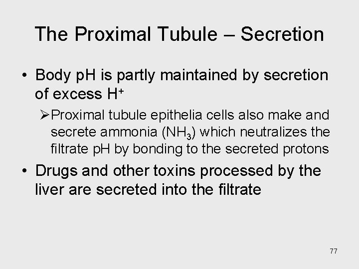 The Proximal Tubule – Secretion • Body p. H is partly maintained by secretion