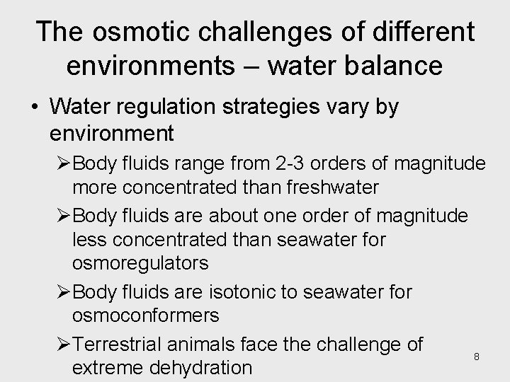The osmotic challenges of different environments – water balance • Water regulation strategies vary