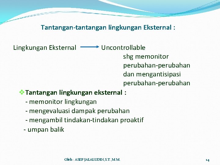 Tantangan-tantangan lingkungan Eksternal : Lingkungan Eksternal Uncontrollable shg memonitor perubahan-perubahan dan mengantisipasi perubahan-perubahan v