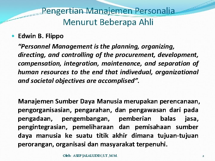 Pengertian Manajemen Personalia Menurut Beberapa Ahli • Edwin B. Flippo “Personnel Management is the