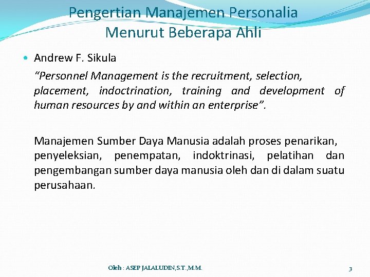 Pengertian Manajemen Personalia Menurut Beberapa Ahli • Andrew F. Sikula “Personnel Management is the